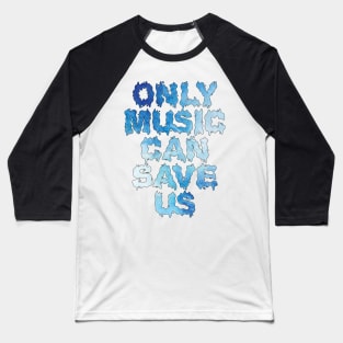 Only music can save us Baseball T-Shirt